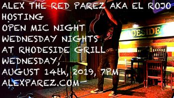 Alex The Red Parez aka El Rojo Hosting Open Mic Night Wednesday Nights at Rhodeside Grill Wednesday, August 14th, 2019, 7pm www.alexparez.com
