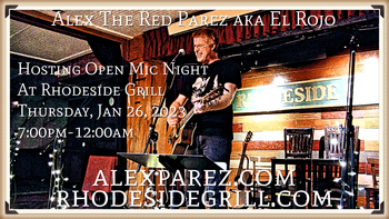 www.alexparez.com Alex The Red Parez aka El Rojo Hosting Open Mic Night at Rhodeside Grill THURSDAY! January 26th, 2023, 7:00pm-12:00am
