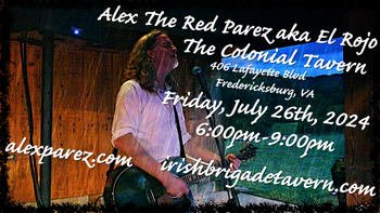 www.alexparez.com/shows Alex The Red Parez aka El Rojo! Live! At The Colonial Tavern in Fredericksburg, VA! Friday! July 26th, 2024 6:00pm-9:00pm!
