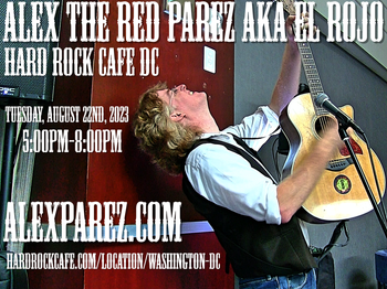 www.alexparez.com Alex The Red Parez aka El Rojo! Live! At the Hard Rock Cafe in Washington, DC! Tuesday, August 22nd, 2023! 5:00pm-8:00pm!
