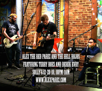 Solly's! Alex The Red Parez and The Hell Rojos featuring Terry Boes and Derek Evry! 12-28-18, 10pm-1am www.alexparez.com
