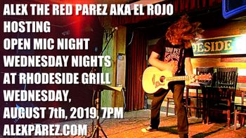 Alex The Red Parez aka El Rojo Hosting Open Mic Night Wednesday Nights at Rhodeside Grill Wednesday, August 7th, 2019, 7pm www.alexparez.com
