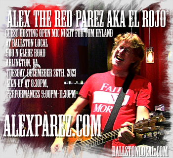 www.alexparez.com/shows Alex The Red Parez aka El Rojo Guest Hosting Ballston Local Open Mic Night for Tom Hyland Tuesday, Decemeber 26th, 2023, Signups at 8:30pm, Performances 9:00pm-11:30pm
