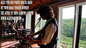 Alex The Red Parez aka El Rojo Live! At Twin Oaks Tavern Winery! Saturday, April 27th, 2019, 2:00pm-5:00pm www.alexparez.com
