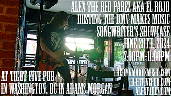 Alex The Red Parez aka El Rojo Guest Hosting and Performing as part of The DMV Makes Music Showcase at Tight Five Pub in Washington, DC in Adams Morgan!

Thursday! June 20th, 2024, 7:00pm-11:00pm!

Featuring:

7:00pm-7:30pm - Alex Parez (Host) and Dylan Dellisanti

7:30pm-8:00pm: Jules Bland and Rebecca Berlin

8:00pm-8:30pm: Aura Grey and David Stevenson

8:30pm-9:00pm: Headband and Emily Ligon

9:00pm-9:30pm - Hunter Harris and Patrick Budd

9:30pm-10:00pm: Ari B Music and Briana Kennedi

www.alexparez.com/shows

www.thedmvmakesmusic.com

www.tightfivepub.com
