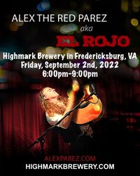  Alex The Red Parez aka El Rojo Live! At Highmark Brewery in Fredericksburg, VA! Friday, September 2nd, 2022 6:00pm-9:00pm! alexparez.com