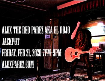 www.alexparez.com Alex The Red Parez aka El Rojo Returns to Jackpot! Friday, February 21, 2020, 7pm-9pm!
