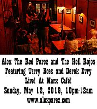 Alex The Red Parez and The Hell Rojos Featuring Terry Boes and Derek Evry Live! at Marx Cafe! Sunday, May 12th, 10pm!
