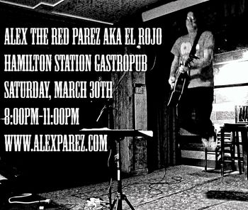 Alex The Red Parez aka El Rojo Live! At the Hamilton Station Gastrobpub! Saturday, March 30th, 2019, 8:00pm-11:00pm www.alexparez.com

