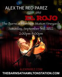 Alex The Red Parez aka El Rojo Live! At The Barns at Hamilton Station Vineyards! Saturday! September 3rd, 2022, 2:00pm-5:00pm! alexparez.com