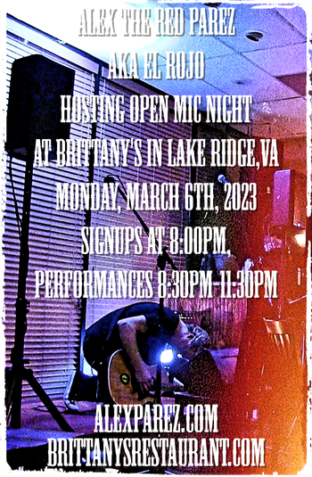 www.alexparez.com Alex The Red Parez aka El Rojo! Hosting Open Mic Night Monday Nights at Brittany's in Lake Ridge, VA! Monday, March 6th, 2023, Signups at 8:00pm, Performances 8:30pm-11:30pm!
