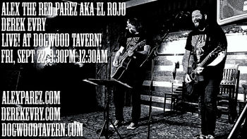www.alexparez.com Alex The Red Parez aka El Rojo! and Derek Evry! Live! At Dogwood Tavern in Falls Church, VA! Friday! September 22nd, 2023, 9:30pm-12:30am!
