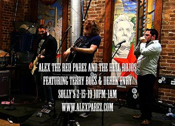Alex The Red Parez and The Hell Rojos Featuring Terry Boes and Derek Evry at Solly's! 2-15-19, 10pm-1am! www.alexparez.com
