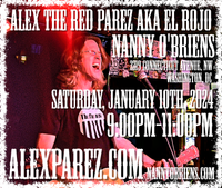 Alex The Red Parez aka El Rojo Returns to Nanny O'Briens Irish Pub in Washington, DC! Saturday! February 10th, 2024, 9:00pm-11:00pm! alexparez.com