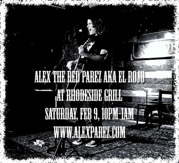 Alex The Red Parez aka El Rojo at Rhodeside Grill 2-9-19, 10pm-1am www.alexparez.com
