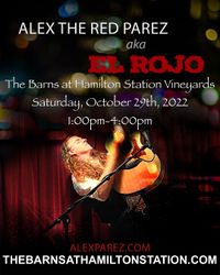 Alex The Red Parez aka El Rojo Returns to The Barns at Hamilton Station Vineyards! Saturday! October 29th, 2022, 1:00pm-4:00pm! alexparez.com