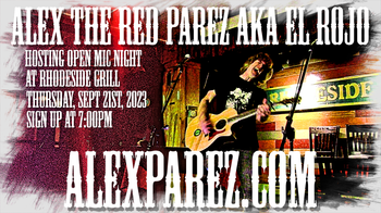 www.alexparez.com Alex The Red Parez aka El Rojo Hosting Open Mic Night at Rhodeside Grill THURSDAY! September 21st, 2023, 6:30pm-12:00am! Doors at 6:30pm! Sign Up at 7:00pm! I'll perform a 30 minute set at 7:30pm! Folks who sign up at 7:00pm will perform 8:00pm-12:00am!
