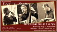 Together, Alone: Taki Masuko, Cristi Catt, and Andrew Blickenderfer. Improvisations and Songs.