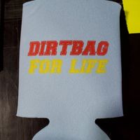 "Dirtbag For Life" can koozie