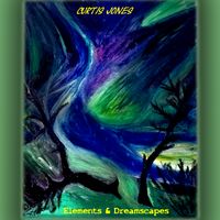Elements & Dreamscapes by Curtis Jones