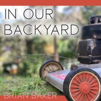 In Our Backyard by Brian Baker