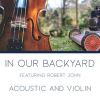 In Our Backyard - Acoustic and Violin by Brian Baker