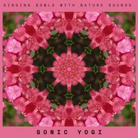 Singing Bowl Love - Tibetan Singing Bowls with Nature Sounds by Sonic Yogi