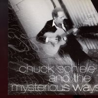 Chuck Schiele & The Mysterious Ways by Chuck Schiele