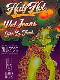 Wet Jeans Live at the historic Canton Theatre! With Half Hot and Tyler Lee Frush 