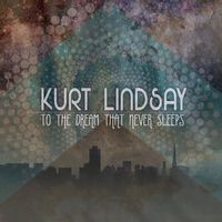 To The Dream That Never Sleeps (Coming Soon)_ by Kurt Lindsay