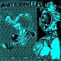 Just for the Phuck of it by Naked Bowlers