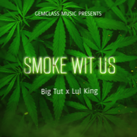 Smoke Wit Us by Big Tut x Lul King