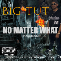 No Matter What Maxi Single by Big Tut