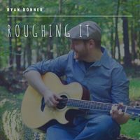 Roughing It by Ryan Bonner