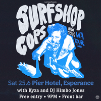 HIGH WA Tour, Surf Shop Cops, DJ Himbo Jones, Kyza