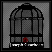 You, Yours, and Mine/Come Back by Joseph Gearheart