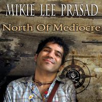 North of Mediocre by Mikie Lee Prasad