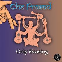 Only Teasing by Che Prasad