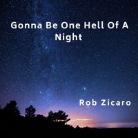 Gonna Be One Hell Of A Night by Rob Zicaro 