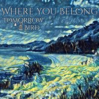 Where You Belong by Tomorrow Bird