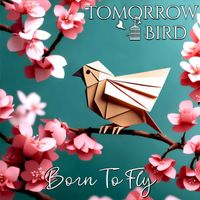 Born To Fly by Tomorrow Bird