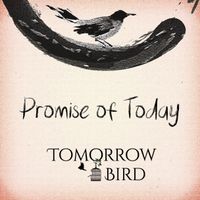 Promise Of Today by Tomorrow Bird