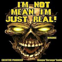I'm Not Mean I'm Just Real by Derange Da Messiah