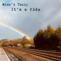 It's a ride by Misk'i Takiy 