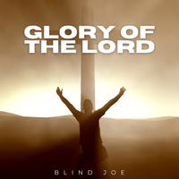 Glory of the Lord by Blind Joe