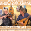 Steve & Phil - Show off Sheds - Special Request Concert Film Stream - 11th April 7.30pm