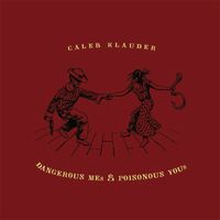 Dangerous Mes and Poisonous Yous by Caleb Klauder 