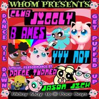 Club Jiggly w B. Ames and YYY Not at Poor Boys Friday May 10