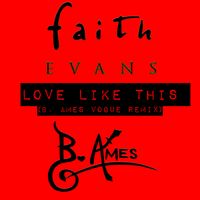 Love Like This (B. Ames Vogue Remix) [Faith Evans] by B. Ames x Faith Evans