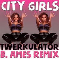 Twerkulator (B. Ames Remix) by City Girls